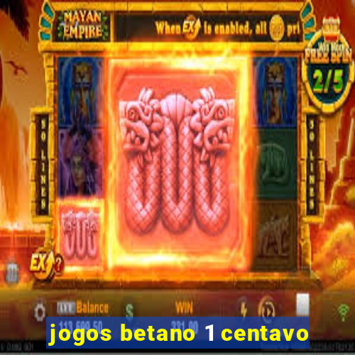 jogos betano 1 centavo