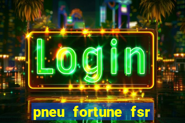 pneu fortune fsr 303 é bom