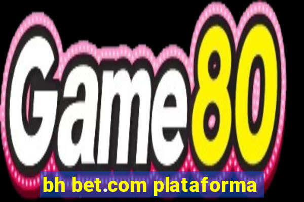 bh bet.com plataforma