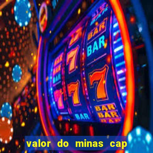 valor do minas cap dessa semana