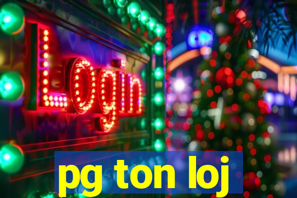 pg ton loj