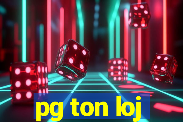 pg ton loj