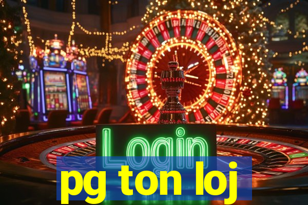 pg ton loj