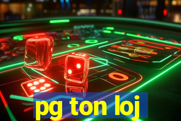 pg ton loj