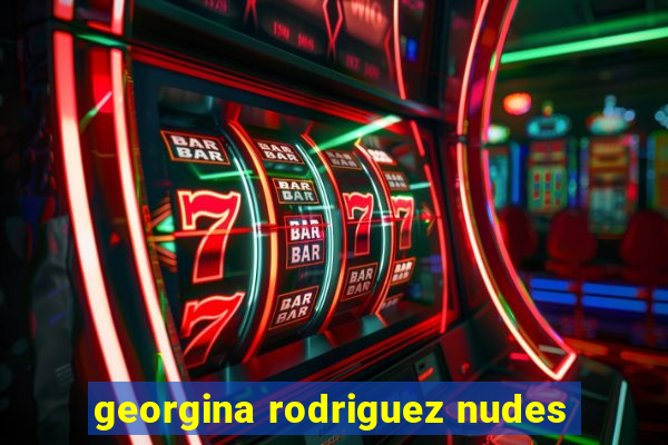 georgina rodriguez nudes