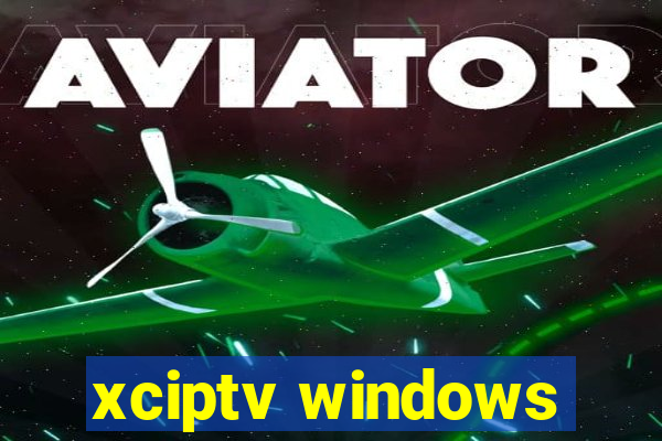 xciptv windows