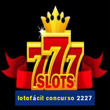 lotofácil concurso 2227