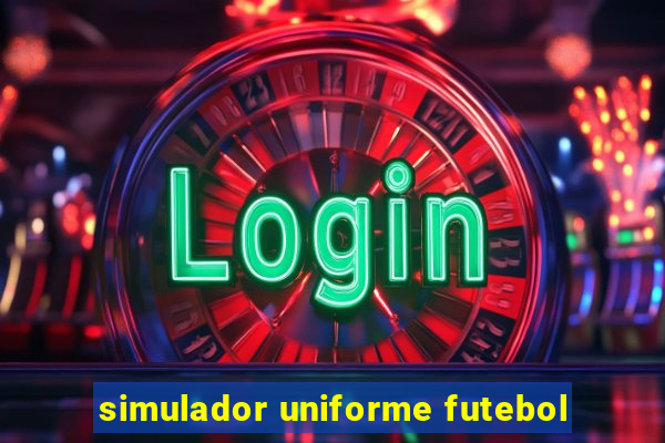 simulador uniforme futebol