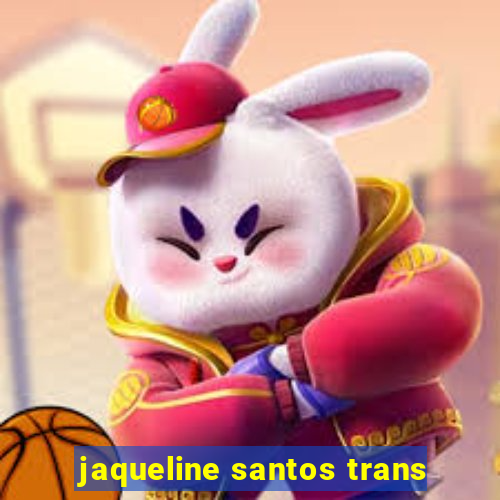 jaqueline santos trans