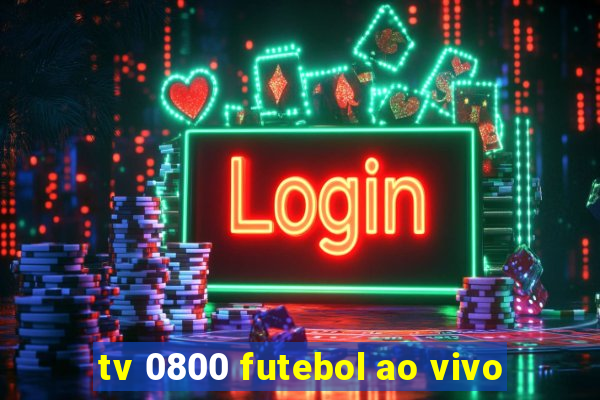 tv 0800 futebol ao vivo