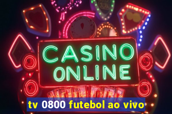 tv 0800 futebol ao vivo