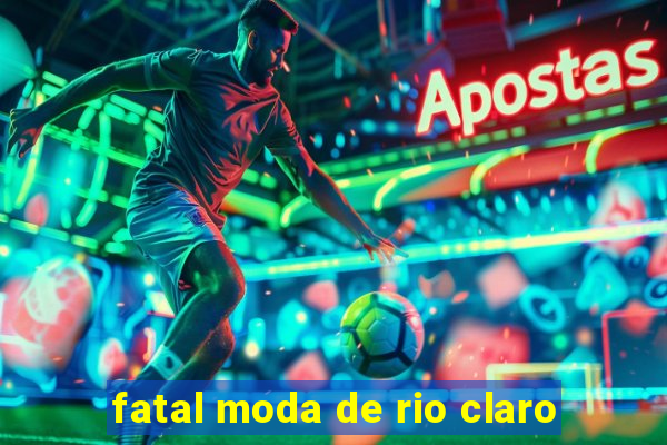 fatal moda de rio claro