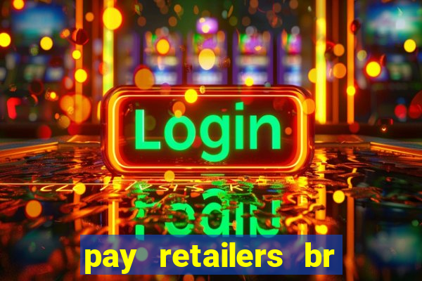 pay retailers br servicos de pagamentos ltda