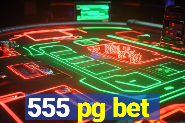 555 pg bet