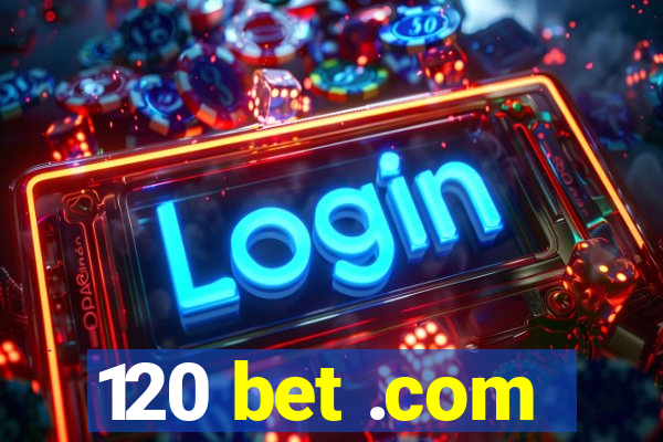 120 bet .com