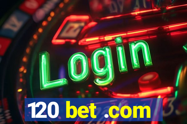 120 bet .com