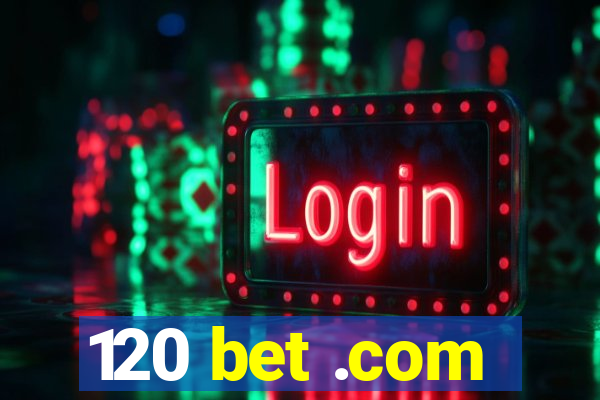 120 bet .com