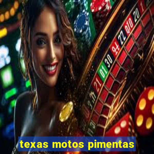 texas motos pimentas