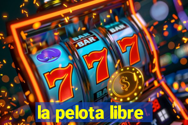 la pelota libre