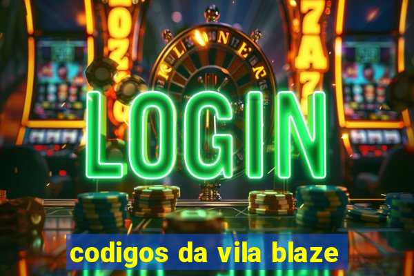 codigos da vila blaze