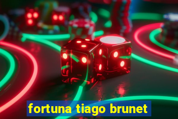 fortuna tiago brunet