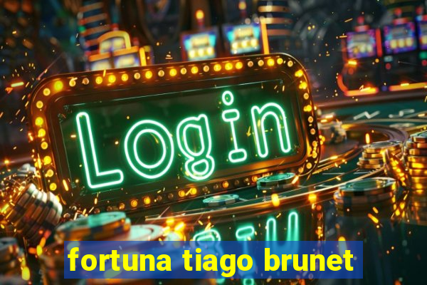 fortuna tiago brunet