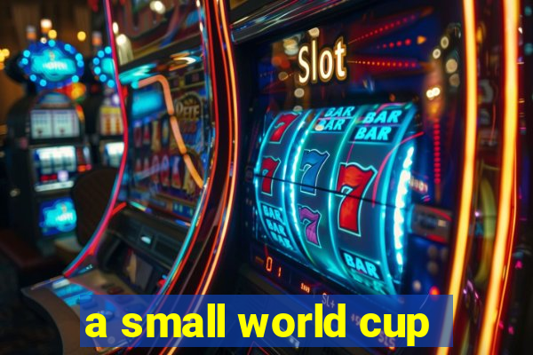 a small world cup