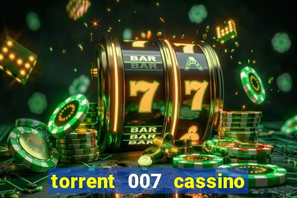 torrent 007 cassino royale legendado