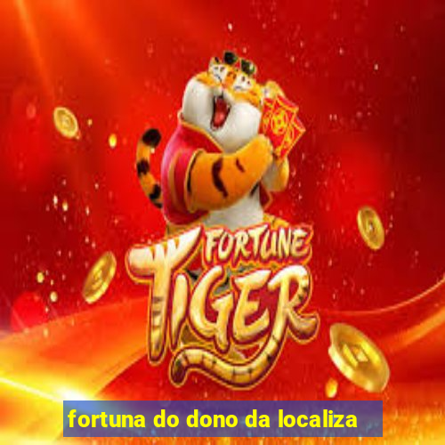 fortuna do dono da localiza