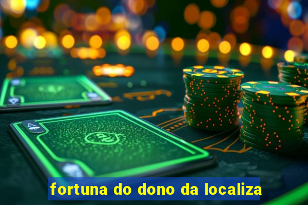 fortuna do dono da localiza