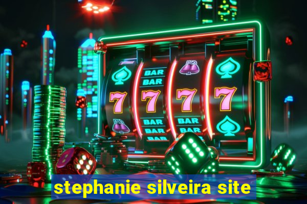 stephanie silveira site