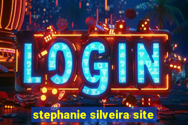 stephanie silveira site