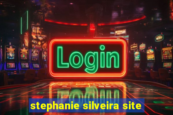 stephanie silveira site