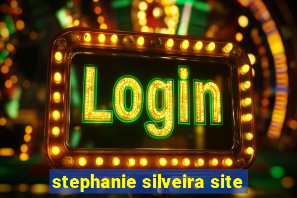 stephanie silveira site