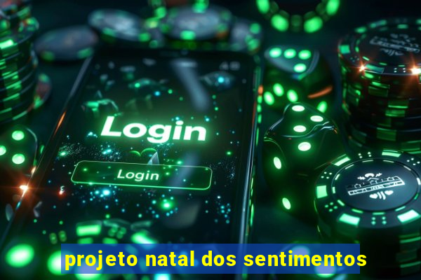 projeto natal dos sentimentos