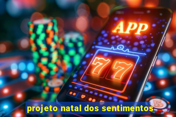 projeto natal dos sentimentos