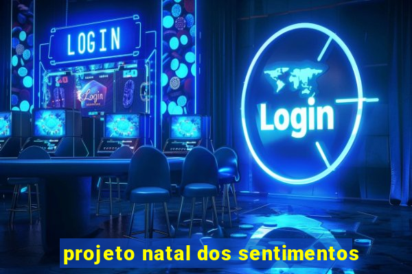 projeto natal dos sentimentos