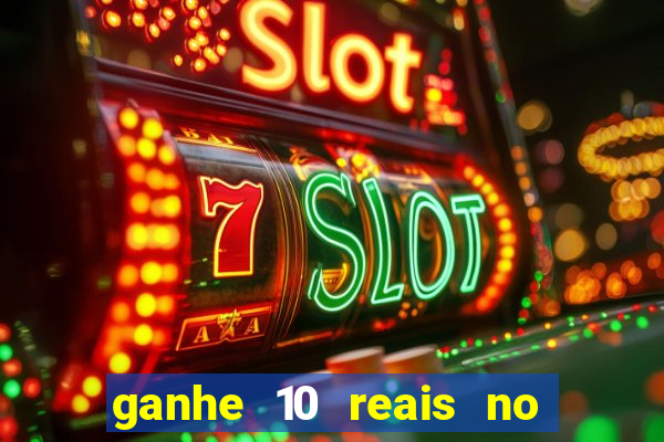 ganhe 10 reais no cadastro bet