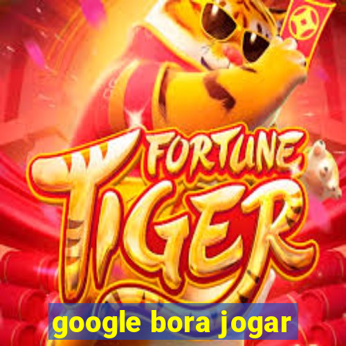 google bora jogar