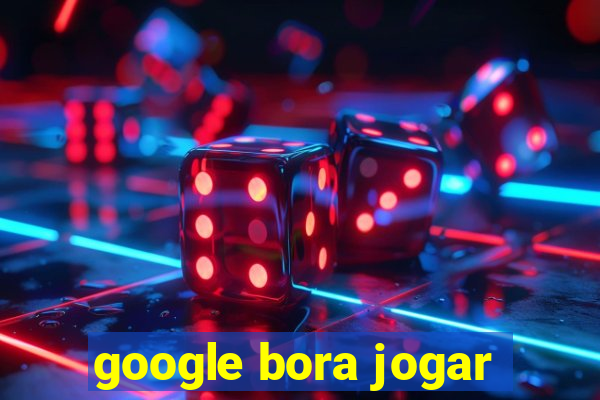 google bora jogar