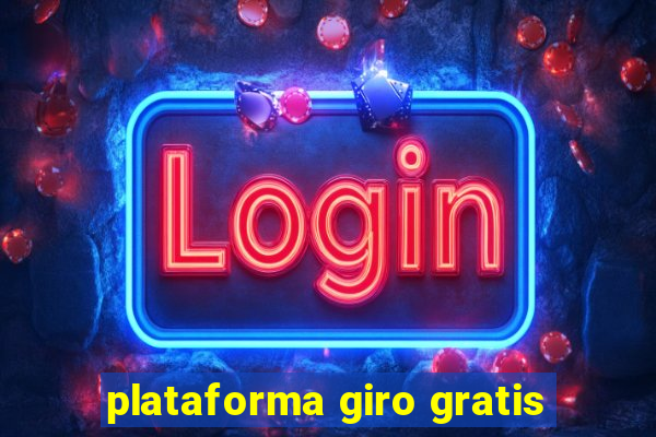 plataforma giro gratis