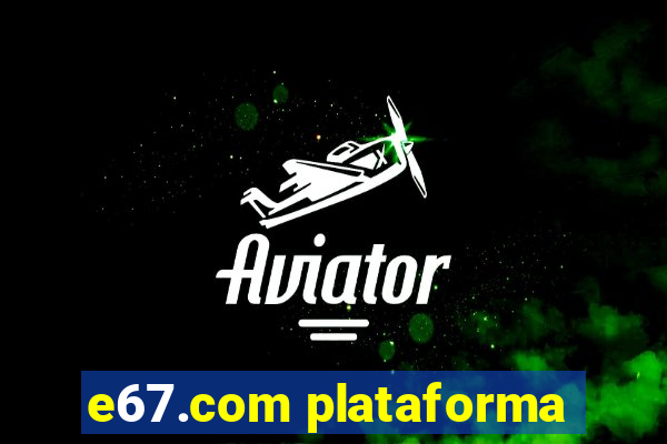 e67.com plataforma