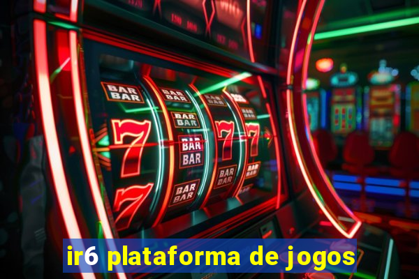 ir6 plataforma de jogos