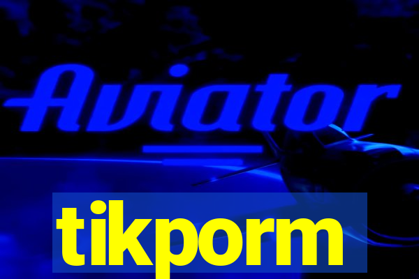 tikporm