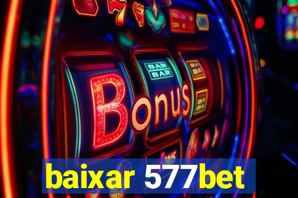 baixar 577bet