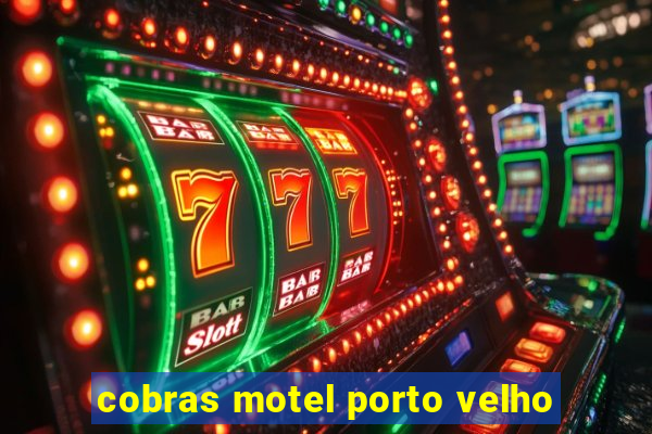 cobras motel porto velho