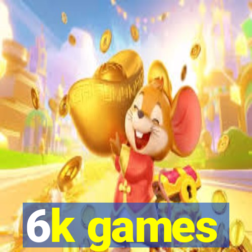 6k games