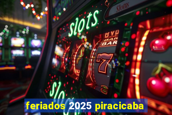 feriados 2025 piracicaba