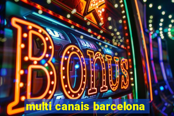 multi canais barcelona