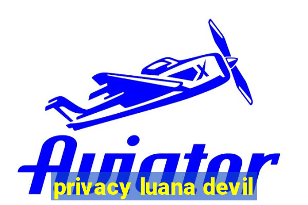 privacy luana devil